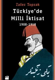Zafer Toprak "Türkiye'de Milli İktisad 1908-1918" - Doğan Kitap 2012