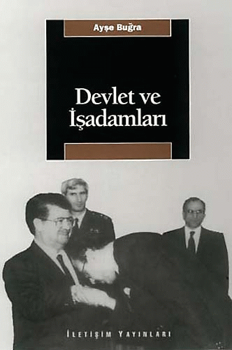Ayşe Buğra "Devlet ve İşadamları" - İletişim Yayınları