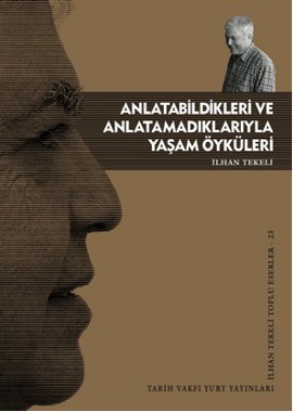 İlhan Tekeli "Anlatabildikleri ve Anlatamadıklarıyla Yaşam Öyküleri" - Tarih Vakfı Yurt Yayınları